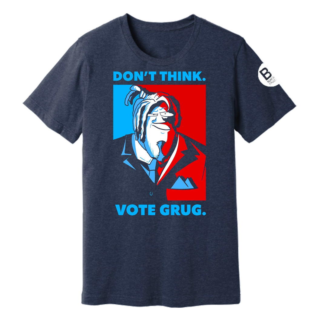 *NEW* Don't think, Vote GRUG - TSHIRT